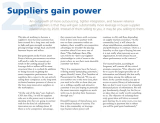 23

Suppliers gain power
An outgrowth of more outsourcing, tighter integration, and heavier reliance
upon suppliers is that they will gain substantially more leverage in buyer-supplier
relationships by 2020. Instead of them selling to you, it may be you selling to them.

The idea of working to become a
supplier’s most favored customer has
been around for a long time and tends
to fade and gain strength as market
pricing leverage swings back and forth
between buyers and sellers.
But participants in the Vision 2020
Project believe procurement executives
will need to take the concept up a
notch in the coming decade as the
leverage shift to sellers will be more
structural than it is cyclical. In addition
to being focused on getting the
most competitive performance from
suppliers, they expect to be out actively
selling their companies as the long-term
exclusive business partners of choice to
the best, most innovative suppliers in
the marketplace.
“At the end of the day,” says Sodexo’s
CPO Ann Oka, “it will be suppliers
who are in the power seat in terms of
deciding who they are going to partner
with for the kind of collaborative
innovation we are talking about. If
there is to be competitive advantage,

they cannot join forces with everyone.
Even if they were to partner with
two or three customers within an
industry, there would be no competitive
advantage; we wouldn’t be placing
ourselves ahead if we were one of
three.” The challenge, then, Oka
says will be to “drive our supplier
relationships in critical areas to the
point where we are their most desirable
customer out there.”
“Very few companies have the luxury
of being merely demanding customers,”
agrees Henrik Larsen, Vice President of
Procurement for Maersk. “If you are
not number one or the most sexy, then
you need to be able to show that you
are a willing, capable and attractive
customer if you are hoping to persuade
the most innovative suppliers to work
with you, to develop their businesses
through you.”
Donald Ferguson of AstraZeneca sees
two distinct buckets of activity. The
first is the commodity or leveragetype bucket where power will

continue to ebb and flow, depending
on supply-market economics. “In the
commodity land, it will always be
about simplification, standardization
and performance to contract. There is a
brutality to that type of buying because
it is not really what interests us as an
organization. It will always be just
about performance to the contract.”
The second bucket, according to
Ferguson, will contain all the critical
strategic categories. “Our objective will
be to access the largest possible set of
information and identify the few really
great ideas among the millions out
there. In the current model, you pay to
access an entire library of information.
But, we don’t want to pay for a hundred
thousand pieces of information. We will
pay handsomely, though, for the five or
so ideas that are really worth something
to us. The objective of isolating those
truly great ideas will drive us toward
gain sharing. So, in some years, you may
get nothing in payment but in others
you will be paid quite handsomely.”

 