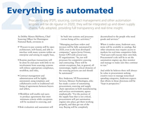 26

Everything is automated
Procure-to-pay (P2P), sourcing, contract management and other automation
engines will be de rigueur in 2020; they will be integrated up and down supply
chains, fully adopted, providing full transparency and real-time insight.

As Debbie Manos-McHenry, Chief
Sourcing Officer for Huntington
National Bank, envisions it:
•  Procure-to-pay systems will be open
“
architecture, web-based, and able to
interface with many systems within an
enterprise and among its supply base,
• Routine purchase transactions will

be done by end-users with little to no
involvement from sourcing; systems
will enforce appropriate compliance,
workflow, and rules,
• Contract management and

administration will be highly
automated, using templates and
collaborative tools in traditional redlining of agreements between buyers
and sellers,
•  orkflow will enable end users
W
to produce agreements that meet
minimum criteria while exceptions
will be escalated to sourcing, and
• Risk evaluation and assessment will


be built into systems and processes
(versus being ad hoc activities).”
“Managing purchase orders and
invoices will be fully automated by
2020, even in the least developed
companies,” agrees Javier Urioste,
former CPO with several nonIT organizations. “So, too will
processes for competitive sourcing
and contracting. There will be
certain exceptions, but, in general, all
nonstrategic, highly critical elements of
the sourcing process can and should
be automated.”
Roy Anderson, VP Procurement
Services, Metasys Technologies, who
has made a career of automating
procurement, sourcing and supply
chain operations in both manufacturing
and services environments, agrees
emphatically: “For the portion of
the supply base that is not critical,
procurement will put automation
engines into place, get them working
properly, and then get out of the
way. Buying will be completely

decentralized to the people who need
goods and services.”
Where it makes sense, Anderson says,
items will be available in catalogs. But
other situations may require access to
markets for real-time competitive bids.
“End users will execute their own bids.
Procurement’s role will be to set the
automation engines up, then monitor
and manage to make sure they continue
to run.”
And while he believes there will always
be value in procurement seeking
creative ways to manage noncritical
spending categories, Anderson expects
that efforts in those directions will be
“kept in perspective.”

 