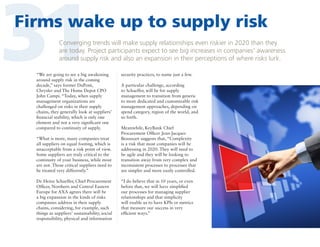 31

Firms wake up to supply risk
Converging trends will make supply relationships even riskier in 2020 than they
are today. Project participants expect to see big increases in companies’ awareness
around supply risk and also an expansion in their perceptions of where risks lurk.

“We are going to see a big awakening
around supply risk in the coming
decade,” says former DuPont,
Chrysler and The Home Depot CPO
John Campi. “Today, when supply
management organizations are
challenged on risks in their supply
chains, they generally look at suppliers’
financial stability, which is only one
element and not a very significant one
compared to continuity of supply.
“What is more, many companies treat
all suppliers on equal footing, which is
unacceptable from a risk point of view.
Some suppliers are truly critical to the
continuity of your business, while most
are not. Those critical suppliers need to
be treated very differently.”
Dr. Heinz Schaeffer, Chief Procurement
Officer, Northern and Central Eastern
Europe for AXA agrees there will be
a big expansion in the kinds of risks
companies address in their supply
chains, considering, for example, such
things as suppliers’ sustainability, social
responsibility, physical and information

security practices, to name just a few.
A particular challenge, according
to Schaeffer, will be for supply
management to transition from generic
to more dedicated and customizable risk
management approaches, depending on
spend category, region of the world, and
so forth.
Meanwhile, KeyBank Chief
Procurement Officer Jean-Jacques
Beaussart suggests that, “Complexity
is a risk that most companies will be
addressing in 2020. They will need to
be agile and they will be looking to
transition away from very complex and
inconsistent processes to processes that
are simpler and more easily controlled.
“I do believe that in 10 years, or even
before that, we will have simplified
our processes for managing supplier
relationships and that simplicity
will enable us to have KPIs or metrics
that measure our success in very
efficient ways.”

 