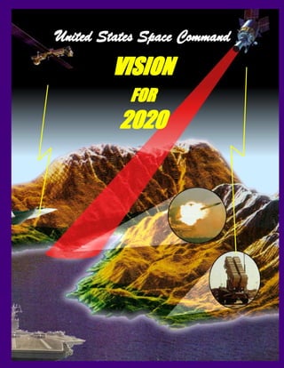 United States Space Command
United States Space Command
United States Space Command
United States Space Command
United States Space Command
VISION
VISION
VISION
VISION
VISION
FOR
FOR
FOR
FOR
FOR
2020
2020
2020
2020
2020
 
