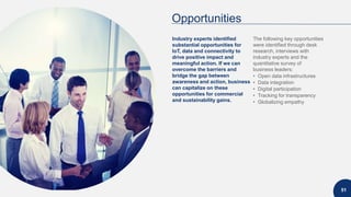2
51
Opportunities
Industry experts identified
substantial opportunities for
IoT, data and connectivity to
drive positive ...