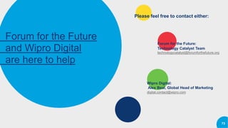 Forum for the Future
and Wipro Digital
are here to help
73
Please feel free to contact either:
Forum for the Future:
Techn...
