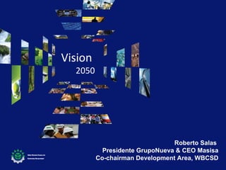 Roberto Salas  Presidente GrupoNueva & CEO Masisa Co-chairman Development Area, WBCSD 