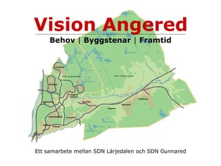 Vision Angered Behov  |  Byggstenar  |  Framtid Ett samarbete mellan SDN Lärjedalen och SDN Gunnared 
