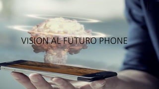 VISION AL FUTURO PHONE
 