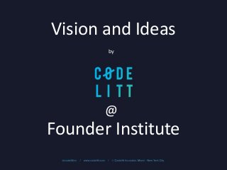 Vision and Ideas
Founder Institute
by
@
 
