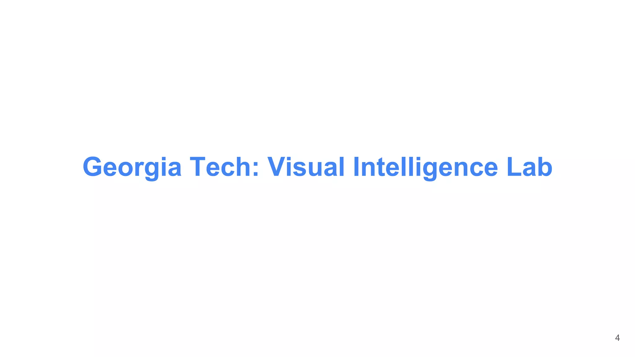 Georgia Tech: Visual Intelligence Lab
4
 