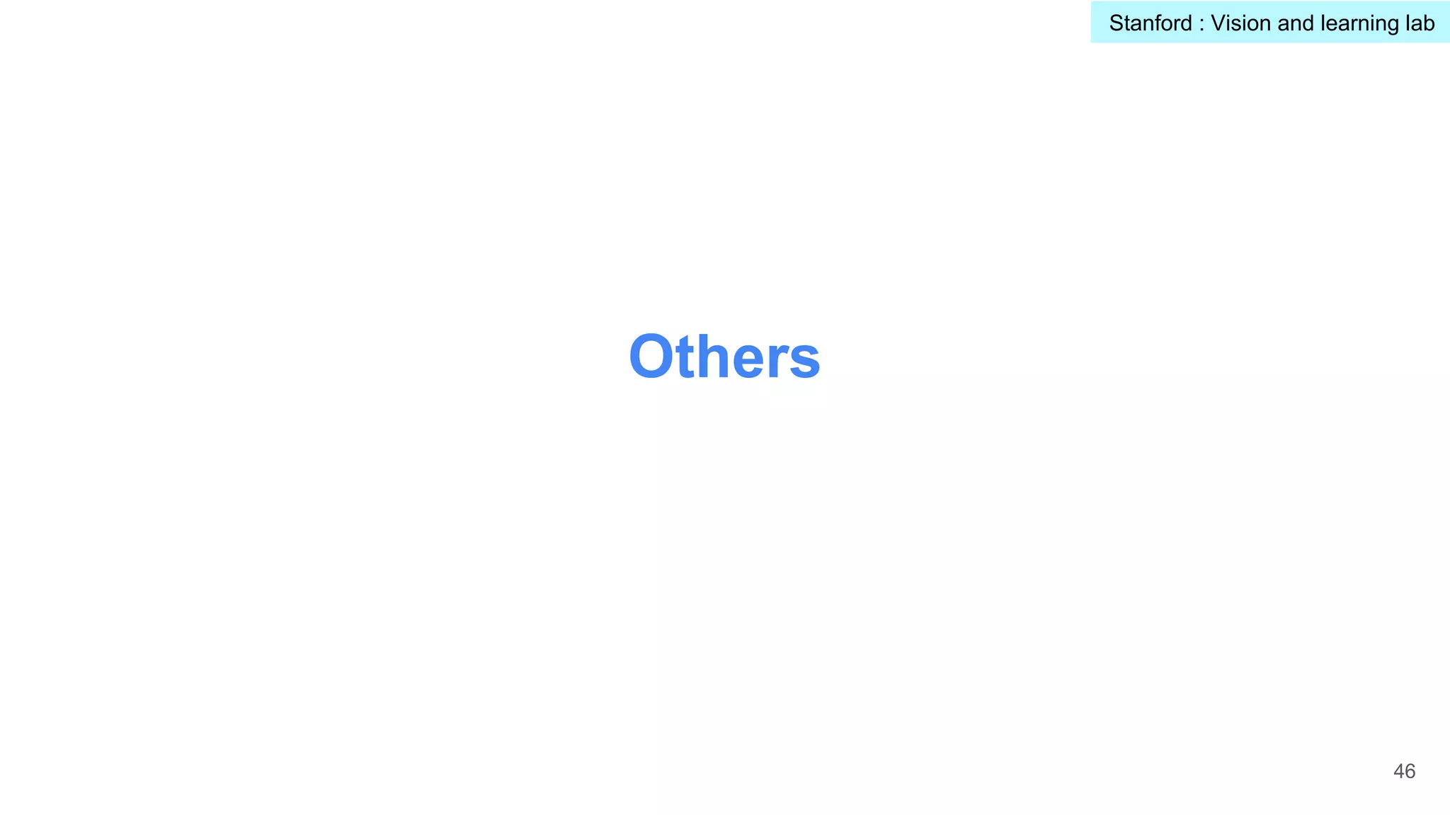 Others
46
Stanford : Vision and learning lab
 