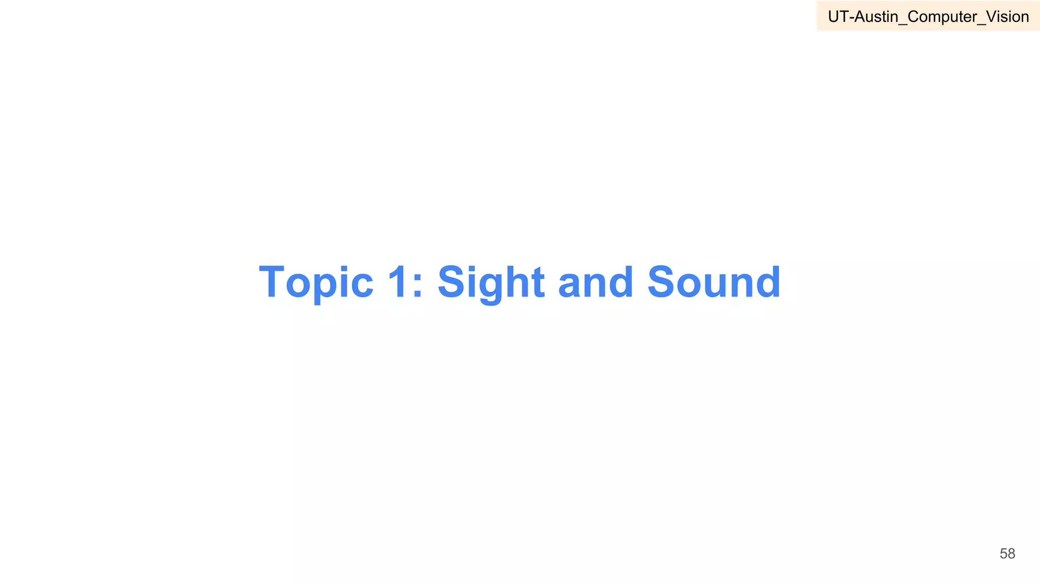 Topic 1: Sight and Sound
58
UT-Austin_Computer_Vision
 