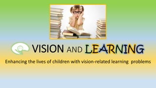 VISION AND LEARNING
Enhancing the lives of children with vision-related learning problems
 