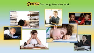 Stress from long- term near work
 