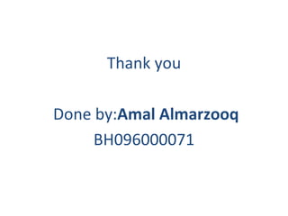 Thank you Done by:  Amal Almarzooq BH096000071 