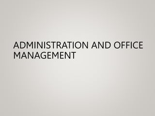ADMINISTRATION AND OFFICE
MANAGEMENT
 