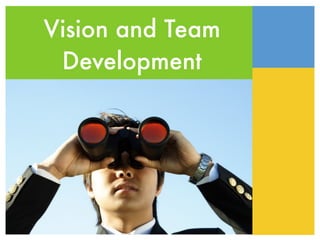 Vision and Team
 Development
 