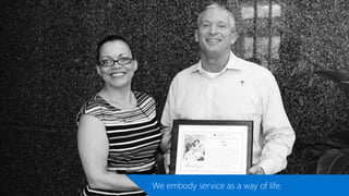 We embody service as a way of life.
 