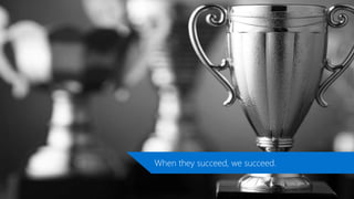 When they succeed, we succeed.
 