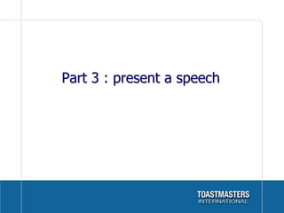 Part 3 : present a speech
 
