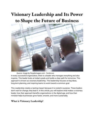 Visionary Leadership and Its Power to Shape the Future of Business.pdf