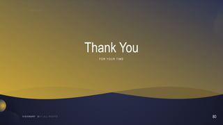 80
V I S I O N A R Y
Thank You
F O R YO UR T IME
 