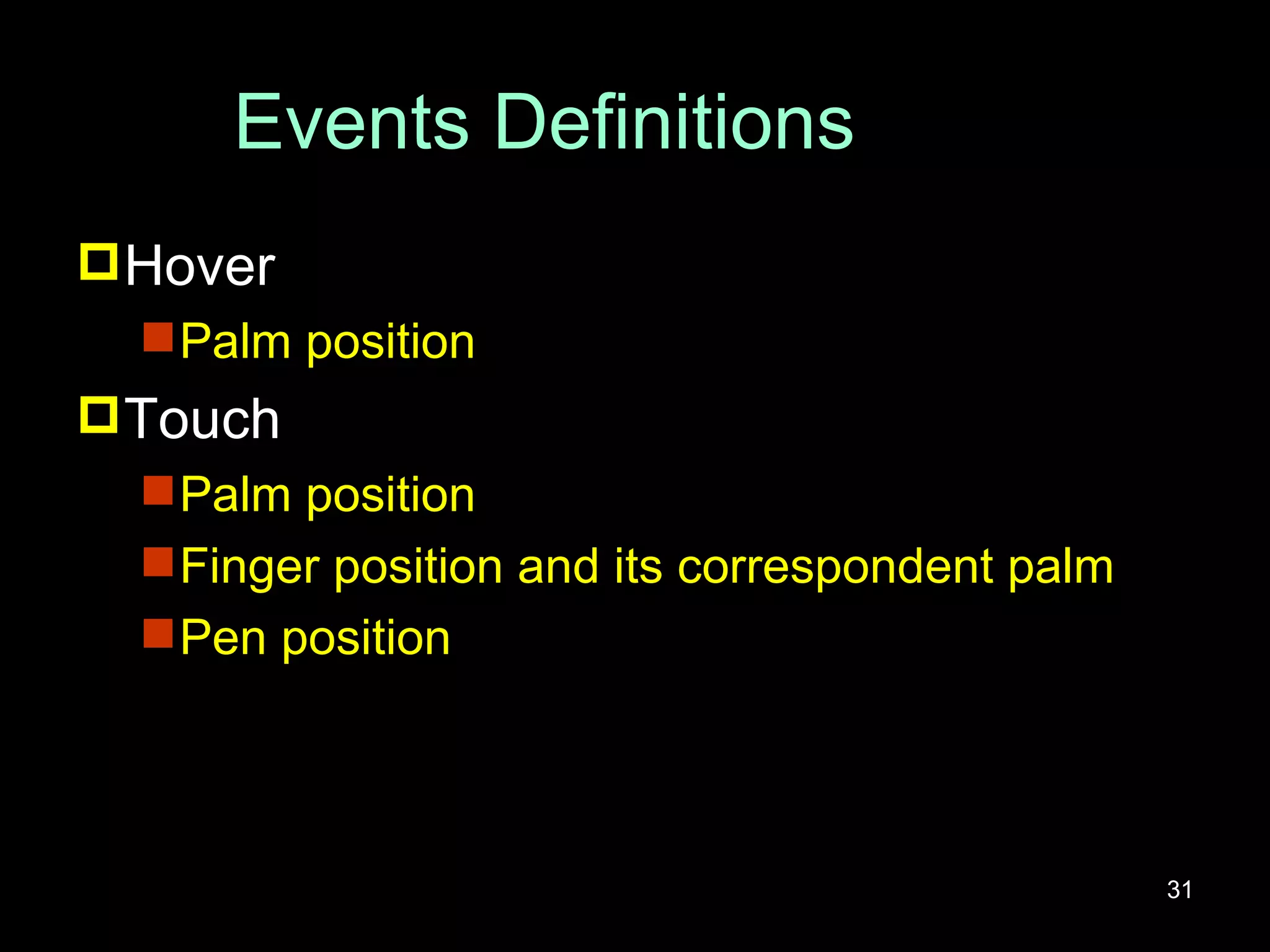 Events Definitions Hover Palm position Touch Palm position Finger position and its correspondent palm Pen position 