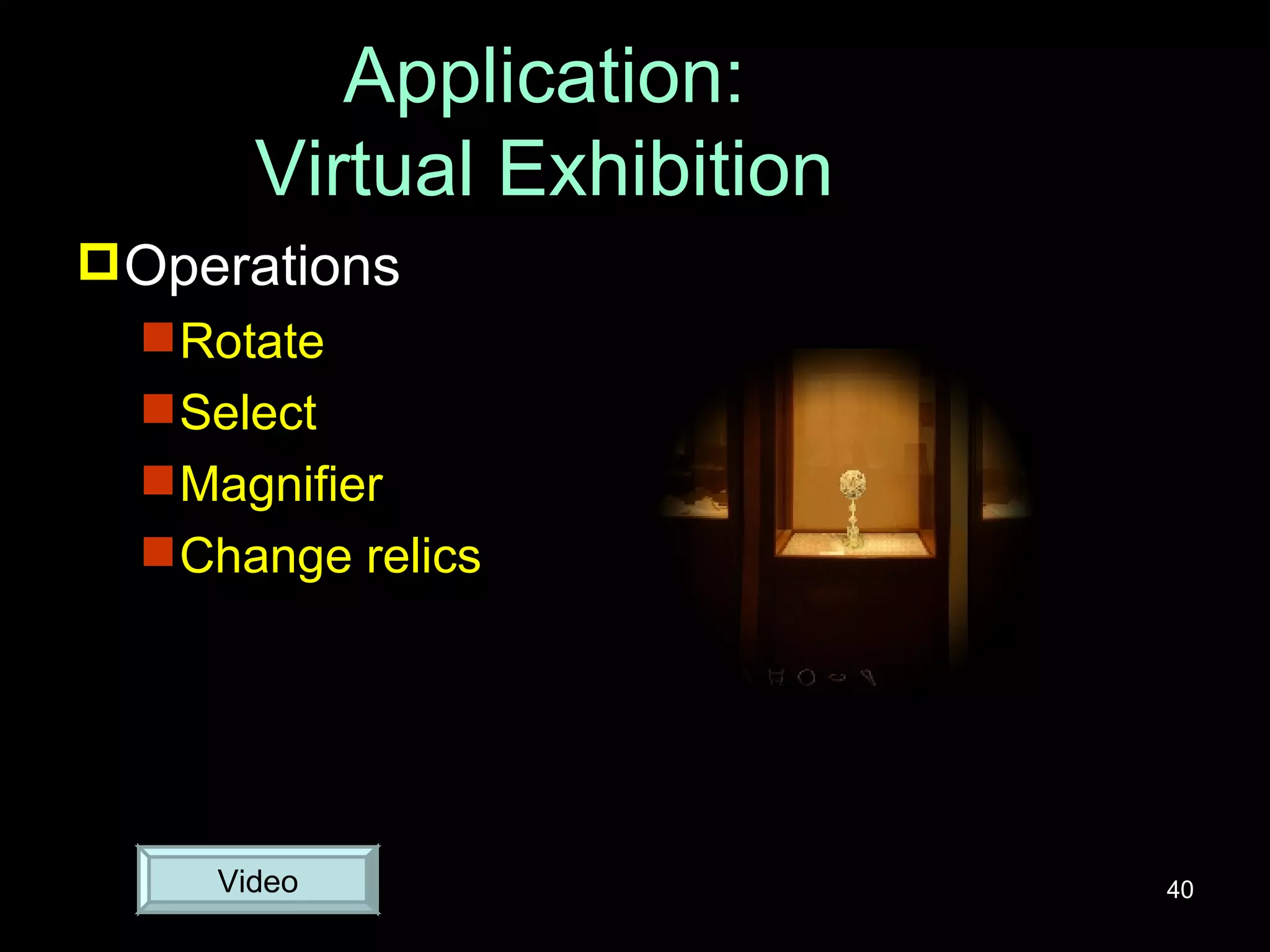 Application: Virtual Exhibition Operations Rotate Select Magnifier Change relics Video 