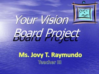 Your Vision
Board Project
 