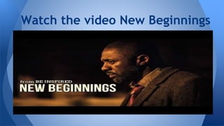 Watch the video New Beginnings
 