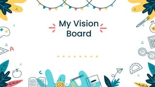 My Vision
Board
 
