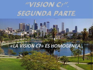 «LA VISION C7» ES HOMOGENEA..
 