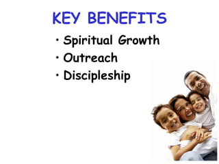 KEY BENEFITS Spiritual Growth Outreach Discipleship 