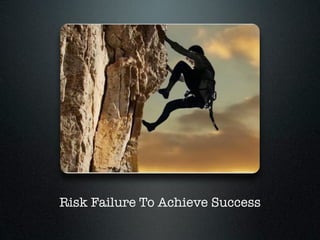 Risk Failure To Achieve Success
 