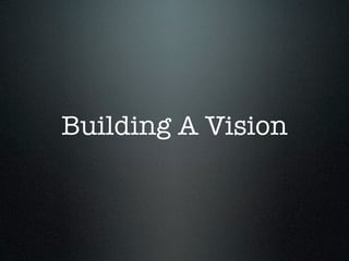 Building A Vision
 