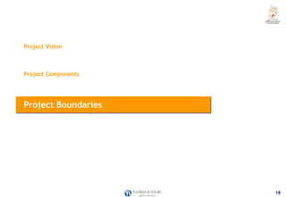 Project Vision



Project Components




Project Boundaries




                     18
 