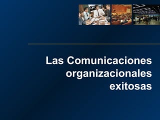 Las Comunicaciones organizacionales exitosas 