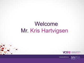 Welcome
Mr. Kris Hartvigsen
 