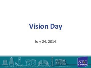Copyright © 2012 by the Carolina Chapter of the Society for Technical Communication. Creative Commons (CC BY-NC-ND) license.
Vision Day
July 24, 2014
 