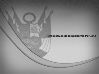 Perspectivas de la Economía Peruana 