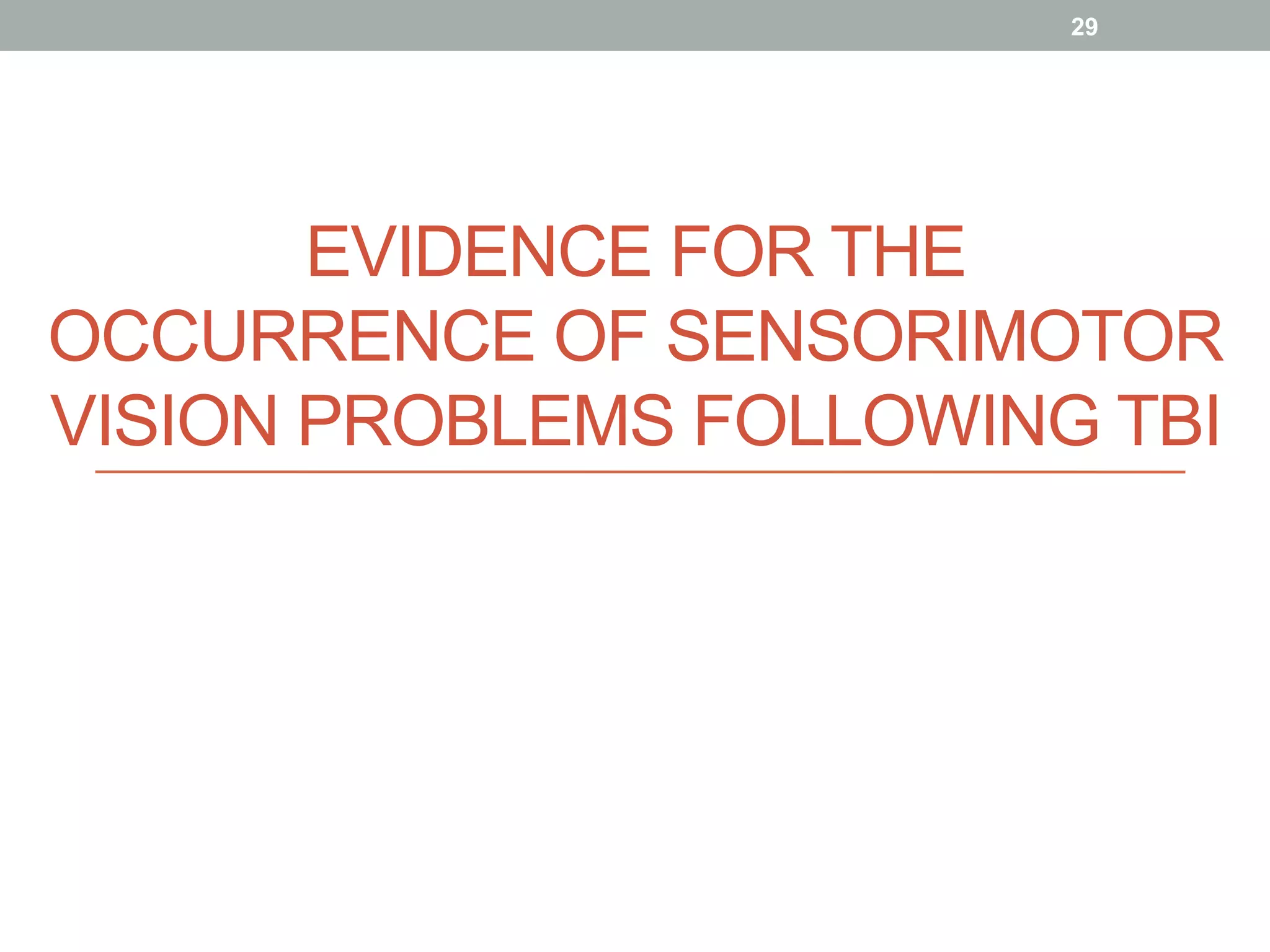 EVIDENCE FOR THE
OCCURRENCE OF SENSORIMOTOR
VISION PROBLEMS FOLLOWING TBI
29
 