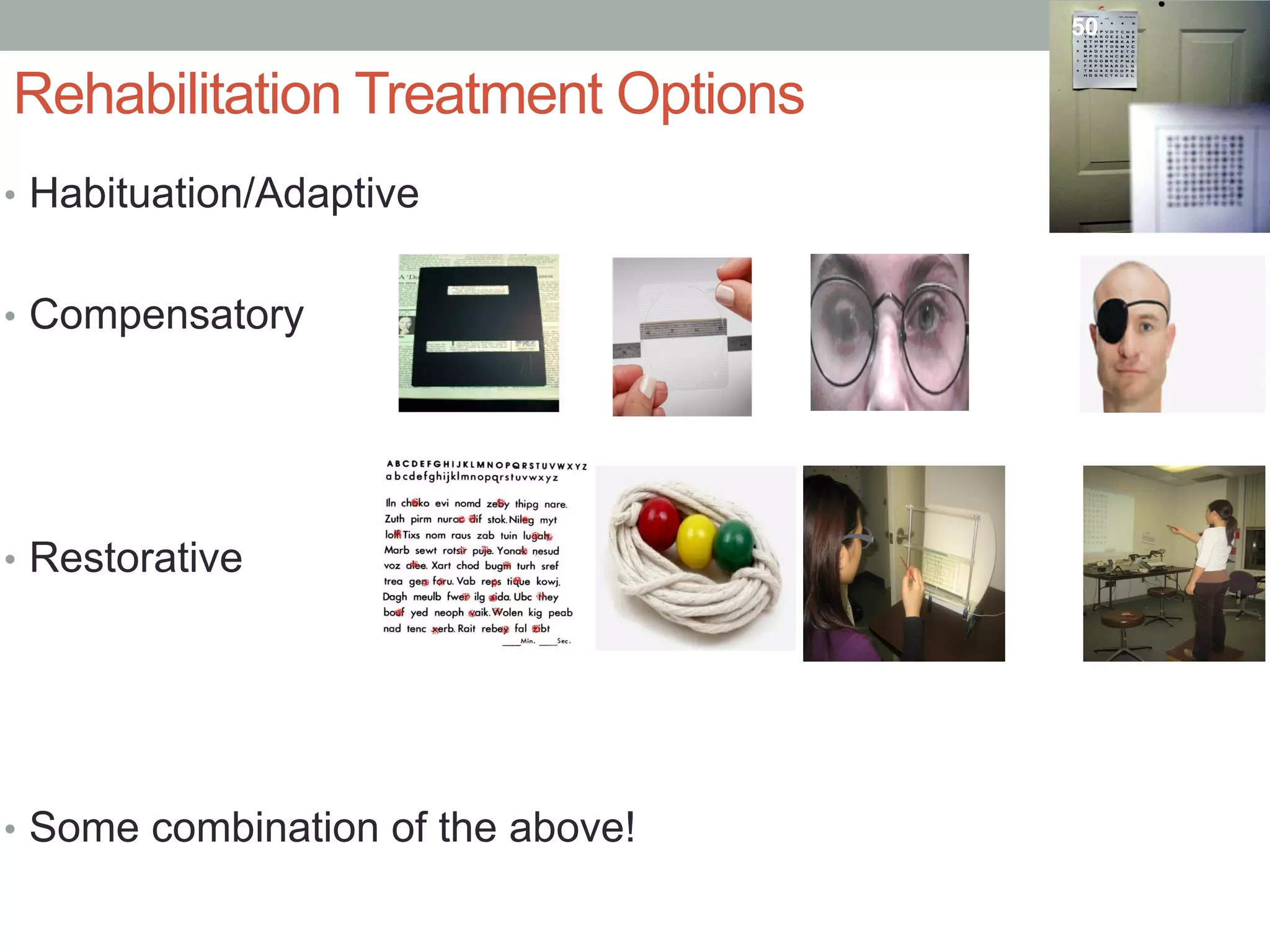 •  Habituation/Adaptive
•  Compensatory
•  Restorative
•  Some combination of the above!
Rehabilitation Treatment Options
50
 