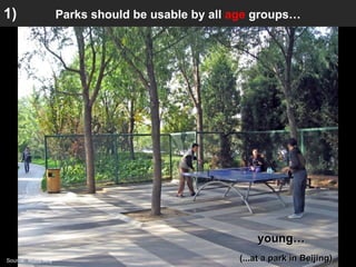 (...at a park in Beijing) young… Parks should be usable by all  age  groups… 1) Source:  Romi Roy 