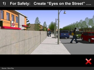 For Safety:  Create “Eyes on the Street” …. 1) Source:  Romi Roy 