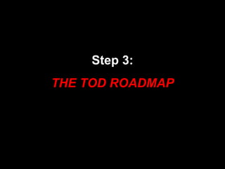 Step 3: THE TOD ROADMAP 