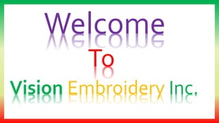 Welcome
To
Vision Embroidery Inc.
 