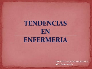INGRID CAICEDO MARTINEZ
MG. Enfermería
 