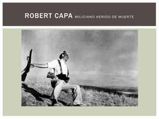 ROBERT CAPA   MILICIANO HERIDO DE MUERTE
 