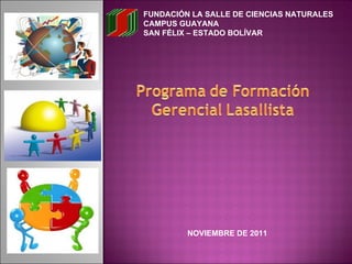 FUNDACIÓN LA SALLE DE CIENCIAS NATURALES CAMPUS GUAYANA SAN FÉLIX – ESTADO BOLÍVAR  NOVIEMBRE DE 2011 