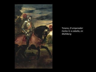 Tiziano, El emperador
Carlos V, a caballo, en
Mühlberg
 