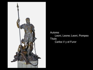 Autores
    Leoni, Leone; Leoni, Pompeo
Título
    Carlos V y el Furor
 
