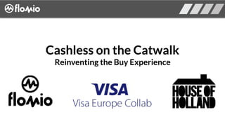 Cashless on the Catwalk
Reinventing the Buy Experience
 