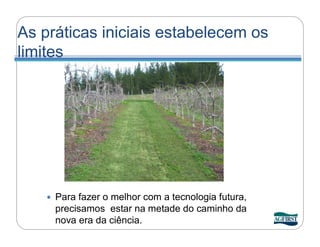 As práticas iniciais estabelecem os
limites




       Para fazer o melhor com a tecnologia futura,
        precisamos estar na metade do caminho da
        nova era da ciência.
 